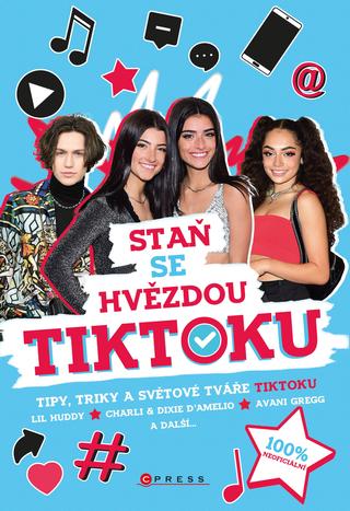 Kniha: Staň se hvězdou TikToku - Tipy, triky světové tváře TiktToku - 1. vydanie