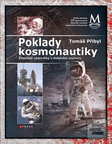 Kniha: Poklady kosmonautiky - Zlomové okamžiky v dobývání vesmíru - Tomáš Přibyl