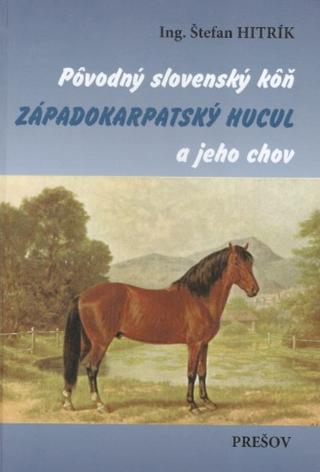 Kniha: Pôvodný slovenský kôň západokarpatský hucul a jeho chov - Štefan Hitrík