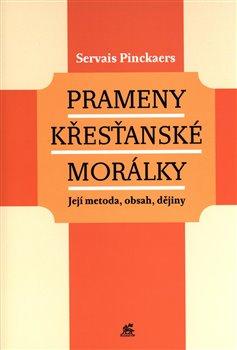 Kniha: Prameny křesťanské morálky - Její metoda, obsah, dějiny - Servais Pinckaers