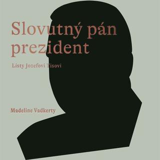 Kniha: Slovutný pán prezident - Listy Jozefovi Tisovi - Madeline Vadkerty
