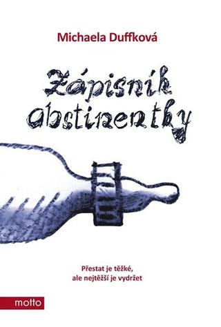 Kniha: Zápisník abstinentky - Přestat je těžké, ale nejtěžší je vydržet - Michaela Duffková