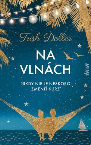 Kniha: Na vlnách - Nikdy nie je neskoro zmeniť kurz - 1. vydanie - Trish Doller