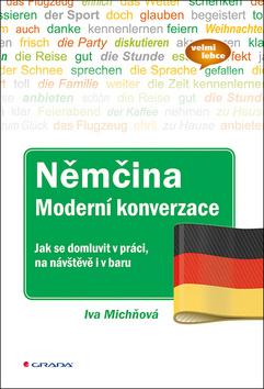 Kniha: Němčina Moderní konverzace - Jak se domluvit v práci, na návštěvě i v baru - 1. vydanie - Iva Michňová