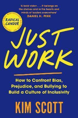 Kniha: Just Work : How to Confront Bias, Prejudice and Bullying to Build a Culture of Inclusivity - 1. vydanie - Kim Scottová