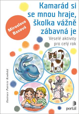 Kniha: Kamarád si se mnou hraje, školka vážně zábavná je - Veselé aktivity pro celý rok - Miroslava Baxová