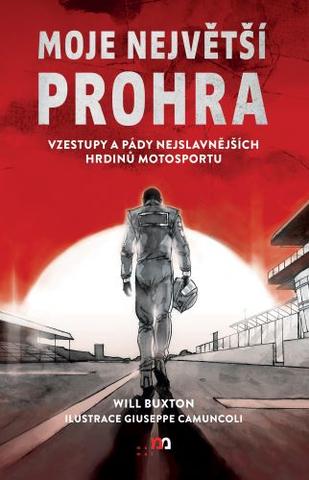 Kniha: Moje největší prohra - Vzestupy a pády nejslavnějších hrdinů motosportu - Will Buxton