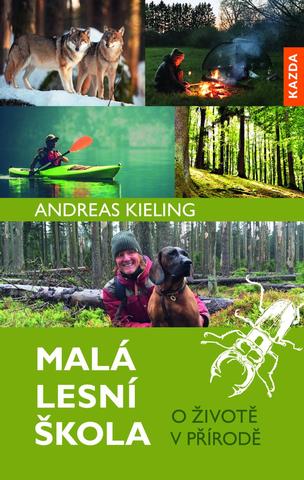 Kniha: Malá lesní škola - O životě v přírodě - O životě v přírodě - 1. vydanie - Andreas Kieling