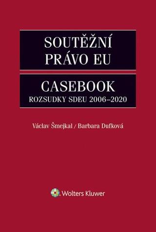 Kniha: Soutěžní právo EU – Casebook - Rozsudky SDEU 2006-2020 - 1. vydanie - Václav Šmejkal,Barbara Dufková