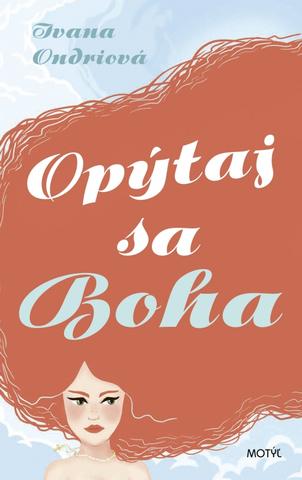 Kniha: Opýtaj sa Boha - 1. vydanie - Ivana Ondriová