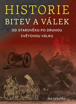 Kniha: Historie bitev a válek - Od starověku po druhou světovou válku - Od středoběku po druhou světovou válku - 1. vydanie - Jan Lepeška
