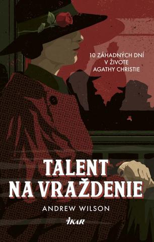 Kniha : Talent na vraždenie - 10 záhadných dní v živote Agathy Christie - 1. vydanie