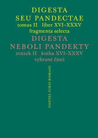 Kniha: Digesta seu Pandectae. tomus II. / Digesta neboli Pandekty. svazek II - liber XVI-XXXV fragmenta selecta / kniha XVI-XXXV vybrané části - 1. vydanie - Michal Skřejpek