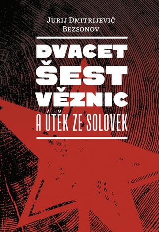 Kniha: Dvacet šest věznic a útěk ze Solovek - 1. vydanie - Jurij Dimitrijevič Bezsonov