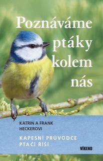 Kniha: Poznáváme ptáky kolem nás - Kapesní průvodce ptačí říší - Katrin Heckerová; Frank Hecker