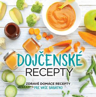 Kniha: Dojčenské recepty - Zdravé domáce recepty pre vaše bábätko - kolektív autorov