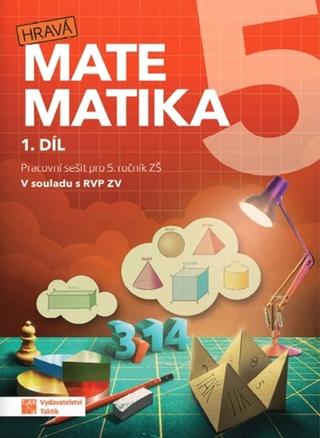 Kniha: Hravá matematika 5 I.díl Pracovní sešit - Procvičovací sešit pro 5. ročník ZŠ