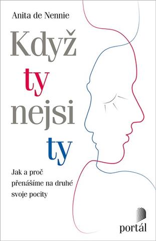 Kniha : Když ty nejsi ty - Jak a proč přenášíme na druhé svoje pocity