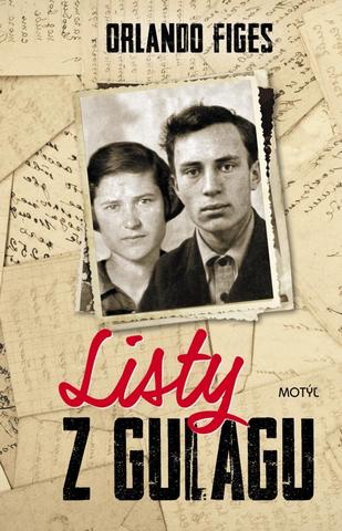 Kniha: Listy z Gulagu - Skutočný príbeh o láske a živote v gulagu - 1. vydanie - Orlando Figes