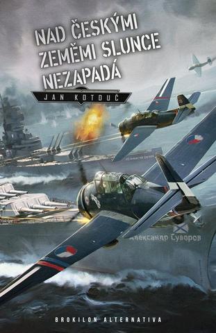 Kniha: Nad českými zeměmi slunce nezapadá - Nad českými zeměmi slunce nezapadá (1.díl) - 2. vydanie - Jan Kotouč