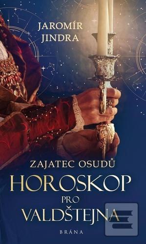 Kniha: Zajatec osudů Horoskop pro Valdštejna - Zajatec osudů (2.díl) - 1. vydanie - Jaromír Jindra