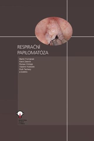 Kniha: Respirační papilomatóza - Martin Formánek; Karol Zeleník; Roman Chlíbek