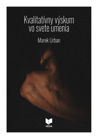 Kniha: Kvalitatívny výskum vo svete umenia - Marek Urban