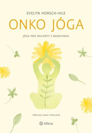 Kniha: Onko jóga - Jóga pro pacienty s rakovinou - 1. vydanie - Evelyn Horsch-Ihle