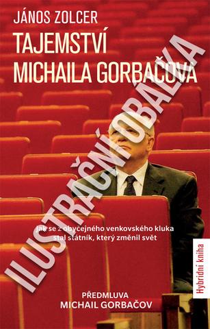 Kniha: Tajemství Michaila Gorbačova - Jak se z obyčejného venkovského kluka stal státník, který změnil svět - 1. vydanie - János Zolcer