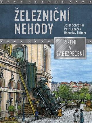 Kniha: Železniční nehody - Řízení a zabezpečení - 1. vydanie - Josef Schrötter; Petr Lapáček; Bohuslav Fultner
