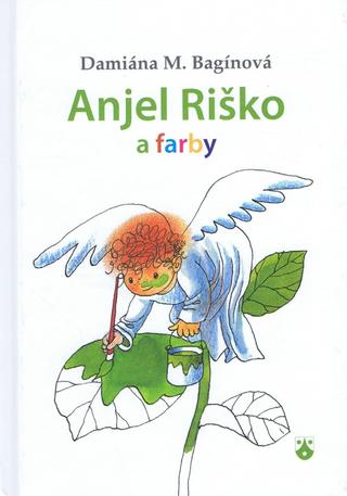 Kniha: Anjel Riško a farby - Damiána M. Bagínová
