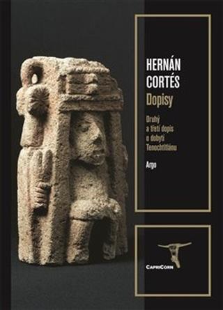 Kniha: Dopisy - Druhý a třetí dopis o dobytí Tenochtitlánu - Hernán Cortés