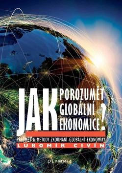 Kniha: Jak porozumět globální ekonomice - Předmět a metody zkoumání globální ekonomiky - 1. vydanie - Lubomír Civín