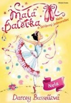 Kniha: Malá baletka - Nela a Stříbrný jednorožec - 1. vydanie - Darcey Bussellová