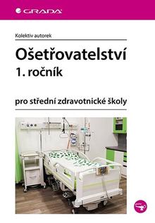 Kniha: Ošetřovatelství 1. ročník - pro střední zdravotnické školy - kolektiv