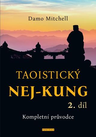 Kniha: Taoistický NEJ-KUNG 2.díl - Kompletní průvodce - Kompletní průvodce - 1. vydanie - Damo Mitchell