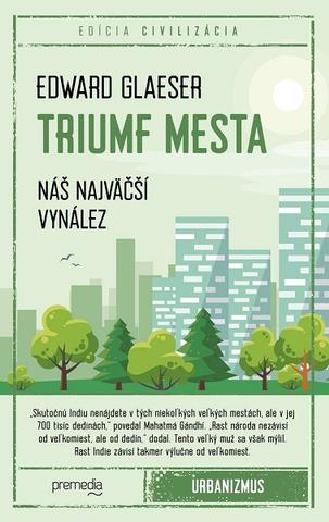 Kniha: Triumf mesta - Náš najväčší vynález - Edward Gleaser