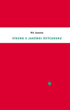 Kniha: Víkend v jakémsi Švýcarsku - Vít Janota
