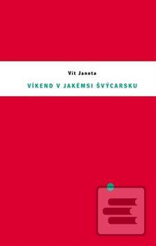 Kniha: Víkend v jakémsi Švýcarsku - Vít Janota