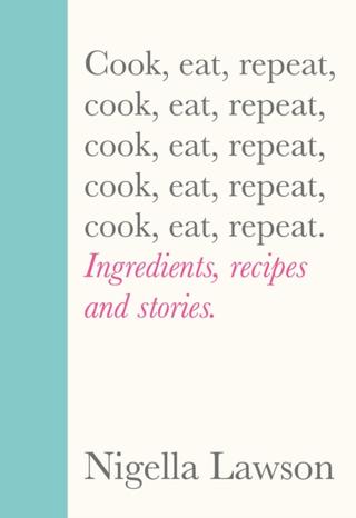 Kniha: Cook, Eat, Repeat - 1. vydanie - Nigella Lawsonová