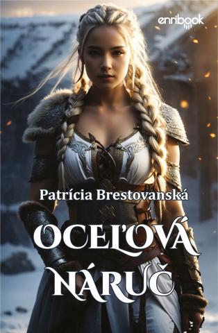 Kniha: Oceľová náruč - 1. vydanie - Patrícia Brestovanská