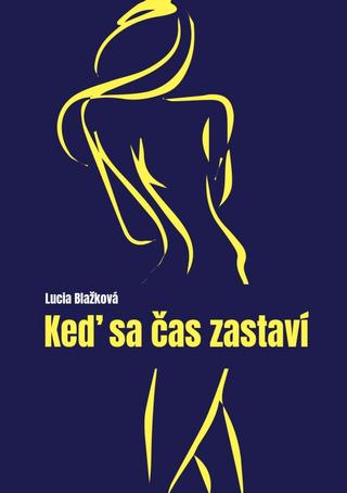 Kniha: Keď sa čas zastaví - 1. vydanie - Lucia Blažková