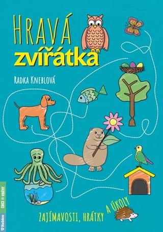 Kniha: Hravá zvířátka - Zajímavosti, hrátky a úkoly - 1. vydanie - Radka Kneblová