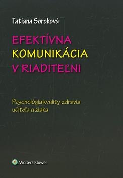 Kniha: Efektívna komunikácia v riaditeľni - Psychológia kvality zdravia učiteľa a žiaka - Tatiana Soroková