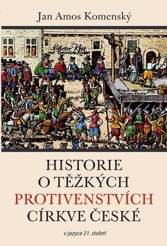 Kniha: Historie o těžkých protivenstvích církve české - 1. vydanie - Jan Amos Komenský