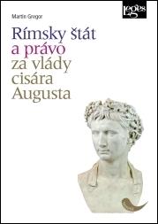 Kniha: Rímsky štát a právo za vlády cisára Augusta - 1. vydanie - Martin Gregor
