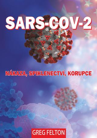 Kniha: SARS-CoV-2 - Nákaza, Spiklenectví, Korupce - Greg Felton