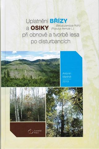 Kniha: Uplatnění břízy a osiky při obnově a tvorbě lesa po disturbancích - Antonín Martiník