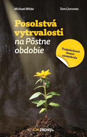 Kniha: Posolstvá vytrvalosti na Pôstne obdobie - Trojminútové denné zamyslenia - Michael White