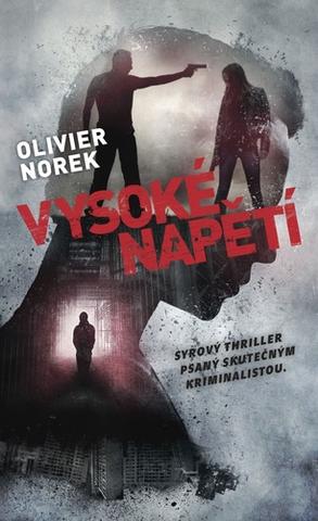Kniha: Vysoké napětí - Syrový thriller psaný skutečným kriminalistou - 1. vydanie - Olivier Norek